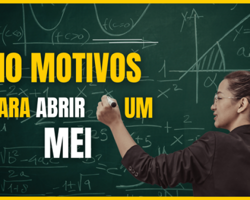 10 MOTIVOS PARA CONSTITUIR UM MEI EM 2025