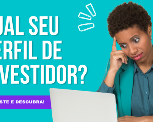 Qual é o seu perfil de investidor? Faça o teste e descubra agora mesmo!