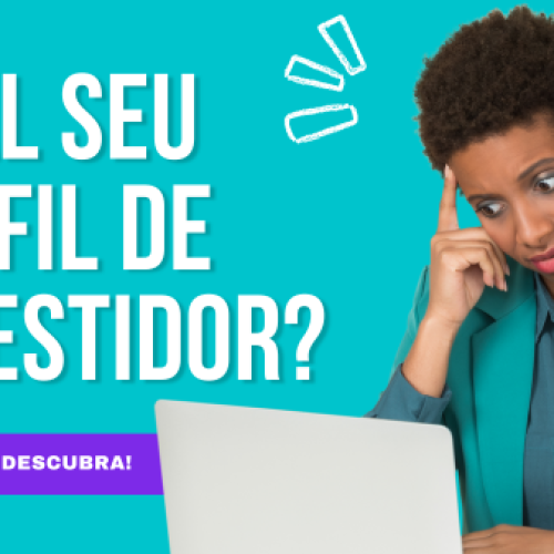 Qual é o seu perfil de investidor? Faça o teste e descubra agora mesmo!