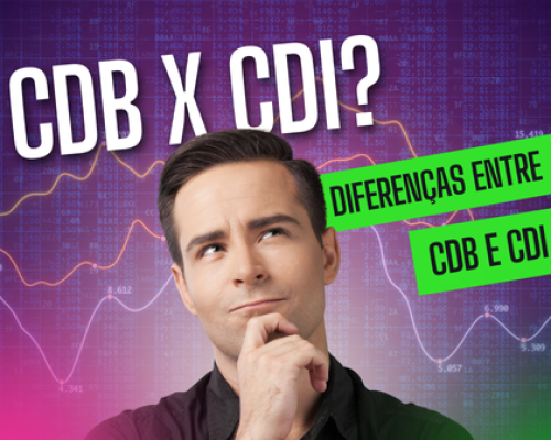 CDB x CDI: Qual é a Diferença e Como Investir?