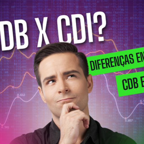 CDB x CDI: Qual é a Diferença e Como Investir?