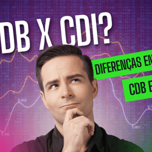 CDB x CDI: Qual é a Diferença e Como Investir?
