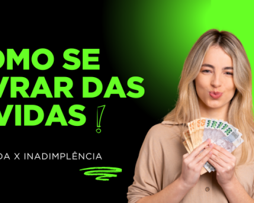Dívidas x Inadimplência: Descubra agora como se livrar das dívidas e da inadimplência